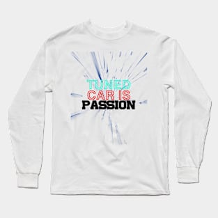 Tuned car is passion, drive, driving, racing (2) Long Sleeve T-Shirt